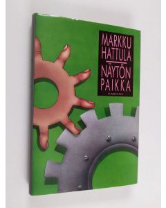 Kirjailijan Markku Hattula käytetty kirja Näytön paikka
