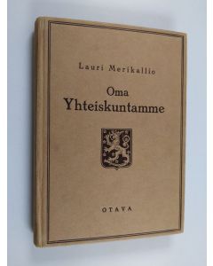 Kirjailijan Lauri Merikallio käytetty kirja Oma yhteiskuntamme : yhteiskuntaopas