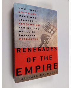 Kirjailijan Michael Drummond käytetty kirja Renegades of the Empire - How Three Software Warriors Started a Revolution Behind the Walls of Fortress Microsoft