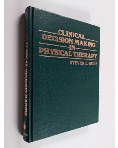 Kirjailijan Steven L. Wolf käytetty kirja Clinical decision making in physical therapy