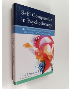 Kirjailijan Tim Desmond käytetty kirja Self-Compassion in Psychotherapy - Mindfulness-Based Practices for Healing and Transformation