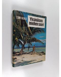 Kirjailijan Tom Neale käytetty kirja Yksinäisen miehen saari : Kertomus kuudesta vuodesta autiolla saarella