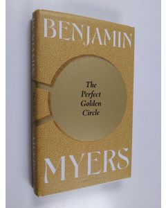 Kirjailijan Benjamin Myers käytetty kirja The perfect golden circle or The strange rites of an English summer