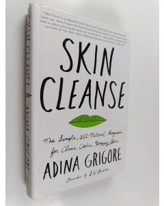 Kirjailijan Adina Grigore käytetty kirja Skin Cleanse - The Simple, All-Natural Program for Clear, Calm, Happy Skin