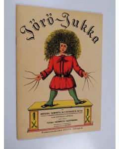 Kirjailijan Heinrich Hoffmann käytetty teos Jörö-Jukka : Eli hupaisia tarinoita ja lystikkäitä kuvia 3-6 vuotiaille lapsille