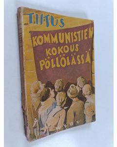 Kirjailijan Tiitus käytetty kirja Kommunistien kokous Pöllölässä