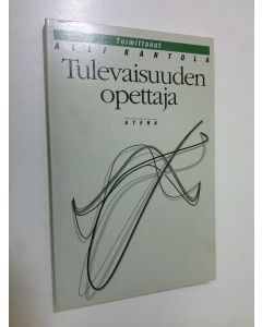 Tekijän Alli Kantola  käytetty kirja Tulevaisuuden opettaja