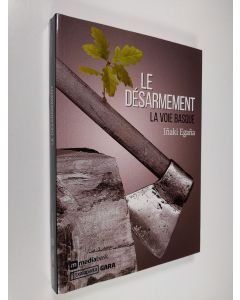 Kirjailijan Inaki Egana käytetty kirja Le Desarmement : la voie basque (UUDENVEROINEN)