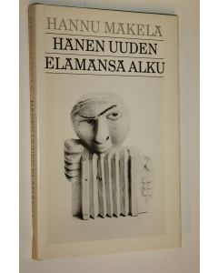 Kirjailijan Hannu Mäkelä käytetty kirja Hänen uuden elämänsä alku : proosaa
