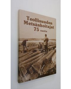 Kirjailijan Jaakko Kahiluoto käytetty kirja Teollisuuden metsänhoitajat - Industriforstmästarna ry 1911-1986 : 75-vuotishistoriikki