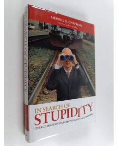 Kirjailijan Merrill R. Chapman käytetty kirja In search of stupidity : over 20 years of high-tech marketing disasters