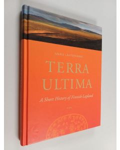 Kirjailijan Maria Lähteenmäki käytetty kirja Terra Ultima : a short history of Finnish Lapland