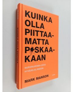 Kirjailijan Mark Manson käytetty kirja Kuinka olla piittaamatta p*skaakaan : nurinkurinen opas hyvään elämään