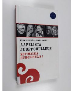 Kirjailijan Vesa Sisättö käytetty kirja Aapelista juoppohulluun : kotimaisia humoristeja 1