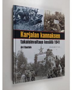 Kirjailijan Ari Rautala käytetty kirja Karjalan kannaksen takaisinvaltaus kesällä 1941