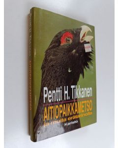 Kirjailijan Pentti H. Tikkanen käytetty kirja Aitiopaikkametso ja muita erätarinoita