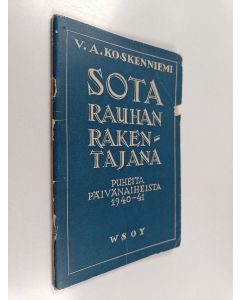 Kirjailijan V. A. Koskenniemi käytetty teos Sota rauhan rakentajana : puheita päivän aiheista 1940-1941