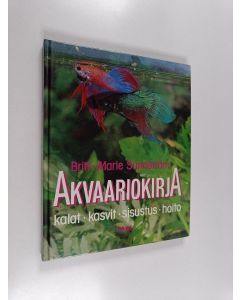 Kirjailijan Britt-Marie Sundström käytetty kirja Akvaariokirja : kalat, kasvit, sisustus, huolto ja hoito