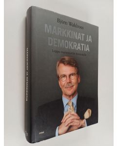 Kirjailijan Björn Wahlroos käytetty kirja Markkinat ja demokratia : loppu enemmistön tyrannialle