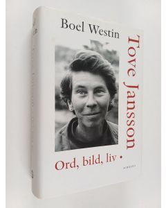 Kirjailijan Boel Westin käytetty kirja Tove Jansson. Ord, bild, liv