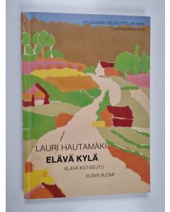 Kirjailijan Lauri Hautamäki käytetty kirja Elävä kylä - elävä kotiseutu - elävä Suomi