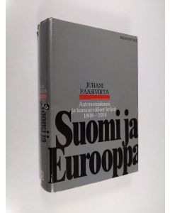 Kirjailijan Juhani Paasivirta käytetty kirja Suomi ja Eurooppa : autonomiakausi ja kansainväliset kriisit (1808-1914)