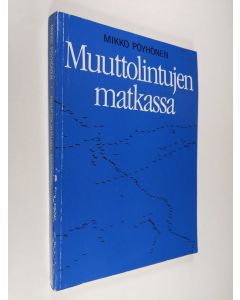 Kirjailijan Mikko Pöyhönen käytetty kirja Muuttolintujen matkassa