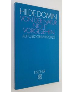 Kirjailijan Hilde Domin käytetty kirja Von der Natur nicht vorgesehen : autobiographies (UUDENVEROINEN)