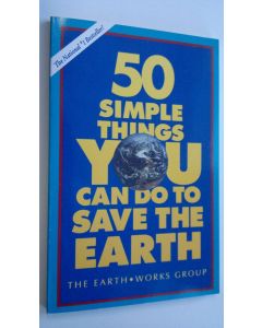 Kirjailijan The Earth Works Group käytetty kirja 50 simple things you can do to save the earth