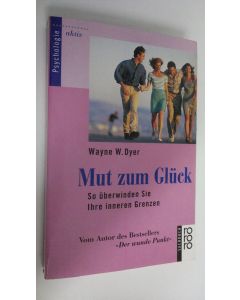 Kirjailijan Wayne W. Dyer käytetty kirja Mut zum Gluck : So uberwinden Sie Ihre innerne Grenzen