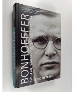 Kirjailijan Eric Metaxas käytetty kirja Bonhoeffer : pastori, marttyyri, näkijä, vakooja : oikeamielinen ei-juutalainen vs kolmas valtakunta