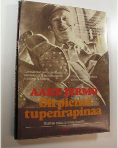 Kirjailijan Aake Jermo käytetty kirja Oli pientä tupenrapinaa : muistoja sodan ja pulan vuosilta