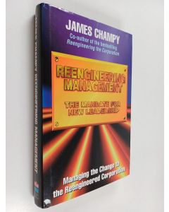 Kirjailijan James Champy käytetty kirja Reengineering management : the mandate for new leadership