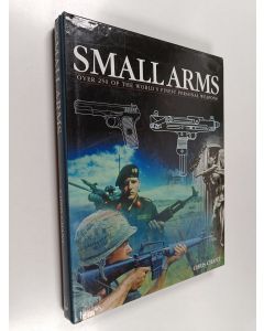 Kirjailijan Chris Chant käytetty kirja Small arms : over 250 of the world's finest personal weapons