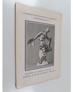 käytetty kirja Vanhoja posliiniaarteita Dresdenin valtion taidekokoelmista / DDR : Helsingin Taidehalli = Skatter av gammalt porslin ur statens konstsamlingar i Deresden / DDR : Helsingfors Konsthall, 11.4. - 5.5.1964 / [näyttelyn ovat järjestäneet Suomen