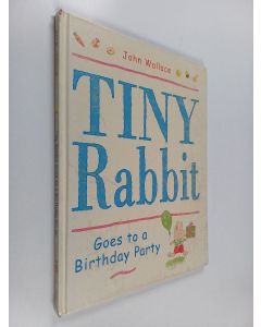 Kirjailijan John Wallace käytetty kirja Tiny Rabbit Goes to a Birthday Party