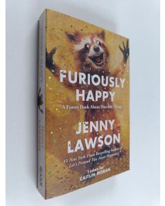 Kirjailijan Jenny Lawson käytetty kirja Furiously happy : a funny book about horrible things
