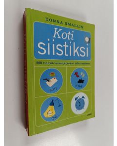 Kirjailijan Donna Smallin käytetty kirja Koti siistiksi : 500 vinkkiä tavarapaljouden taltuttamiseen