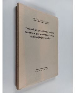 Kirjailijan Tuttu Tarkiainen käytetty kirja Tasavallan Presidentin asema Suomen parlamenttaarisessa hallitusjärjestelmässä