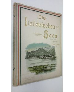 Kirjailijan C. Aug. Beha käytetty kirja Die Italienischen Seen : Comer See - Luganer See - Lago Maggiore