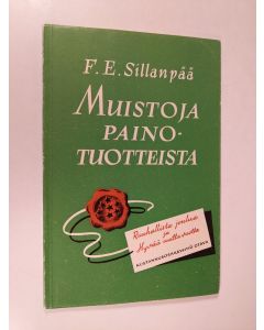 Kirjailijan F. E. Sillanpää käytetty kirja Muistoja painotuotteista