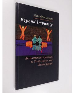 Kirjailijan Geneviève Jacques käytetty kirja Beyond impunity : an ecumenical approach to truth, justice and reconciliation