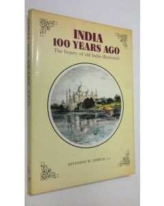 Kirjailijan W. Urwick käytetty kirja India 100 years ago : the beauty of old India illustrated