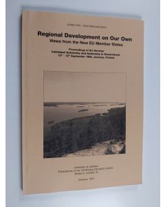 käytetty kirja Regional development on our own : views from the new EU member states : proceedings of the seminar Individual Autonomy and Autonomy in Government, 12th-13th September, Joensuu, Finland