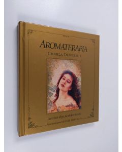 Kirjailijan Charla Devereux käytetty kirja Aromaterapia : eteeriset öljyt ja niiden käyttö