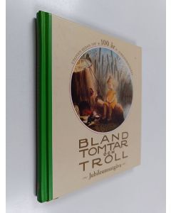 käytetty kirja Bland tomtar och troll - Jubileumsutgåva : 100 år
