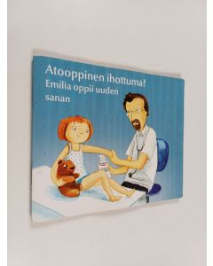 käytetty teos Atooppinen ihottuma? : Emilia oppi uuden sanan