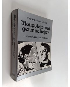 Tekijän Aira ym. Kemiläinen  käytetty kirja Mongoleja vai germaaneja : rotuteorioiden suomalaiset