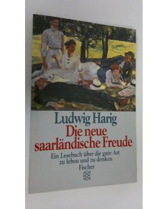 Kirjailijan Ludwig Harig käytetty kirja Die neue saarländische Freude : Ein Lesebuch uber die gute Art zu leben und zu denken