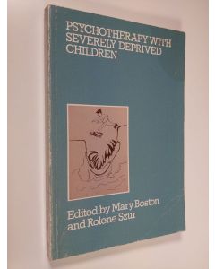 Kirjailijan Mary Boston & Rolene Szur käytetty kirja Psychotherapy with severely deprived children
